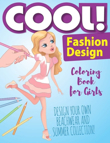 Cool! Fashion Design Coloring Book for Girls! Design Your Own Beachwear and Summer Collection Coloring Book for Girl!