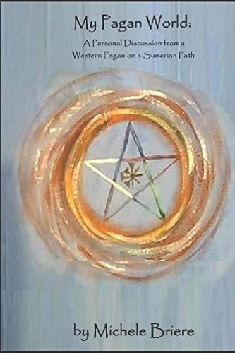 My Pagan World A Personal Discussion with a Western Pagan on a Sumerian Path