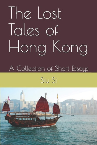 The Lost Tales of Hong Kong A Collection of Short Essays