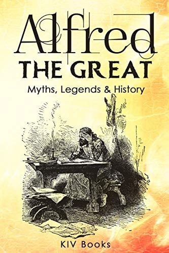 Alfred The Great - Myths, Legends & History