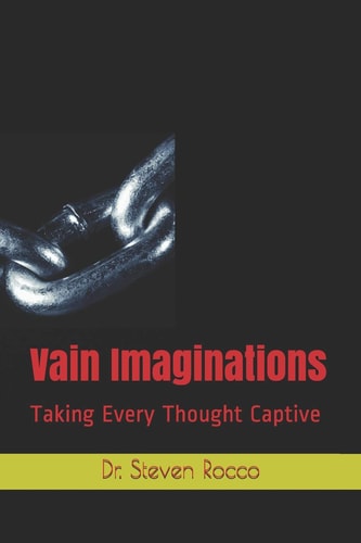 Vain Imaginations Taking Every Thought Captive