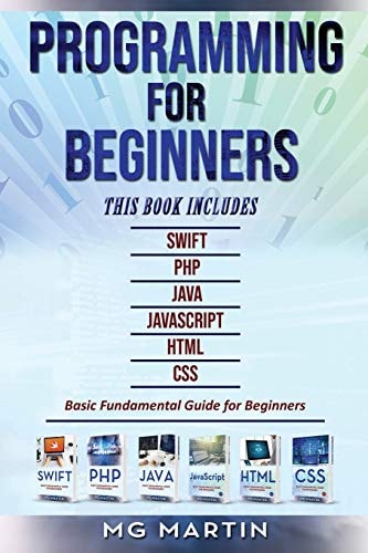 Programming for Beginners 6 Books in 1 - Swift+PHP+Java+Javascript+Html+CSS: Basic Fundamental Guide for Beginners