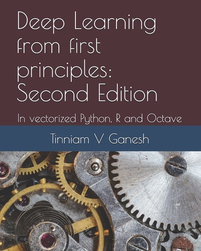 Deep Learning from First Principles: Second Edition In Vectorized Python, R and Octave
