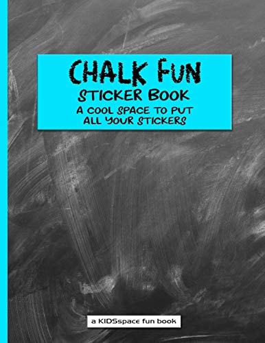 Chalk Fun Sticker Book (a Kidsspace Fun Book) A Cool Space to Put All Your Stickers