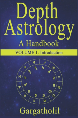 Depth Astrology An Astrological Handbook - Volume 1: Introduction