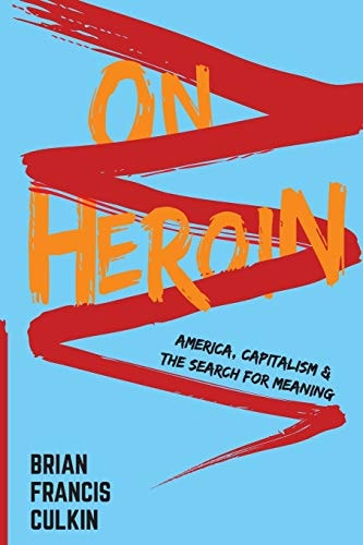 On Heroin America, Capitalism, and the Search for Meaning
