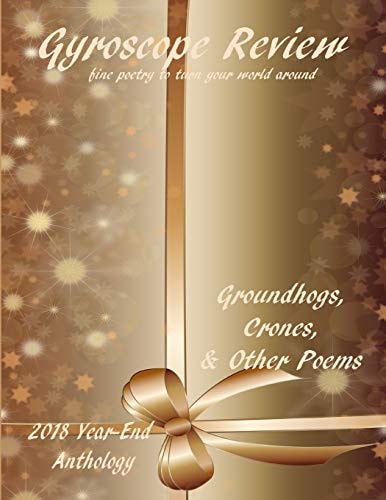 Gyroscope Review - Groundhogs, Crones, & Other Poems 2018 Year-End Anthology