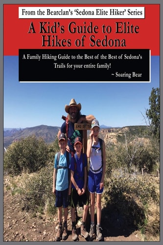 A Kid's Guide to Elite Hikes of Sedona A Family Hiking Guide to the Best of the Best of Sedona's Trails