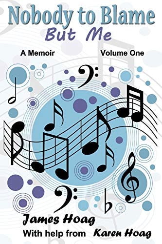 Nobody to Blame But Me A Memoir - Volume One