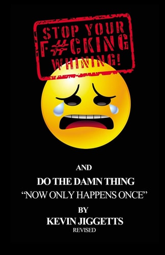 Stop Your F#cking Whining And Do The Damn Thing
