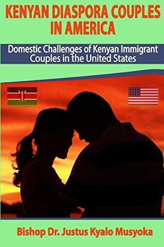 Kenyan Diaspora Couples in America Domestic Challenges of Kenyan Immigrant Couples in the United States