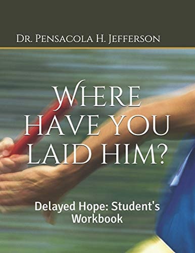 Where Have You Laid Him? Delayed Hope: Student's Workbook