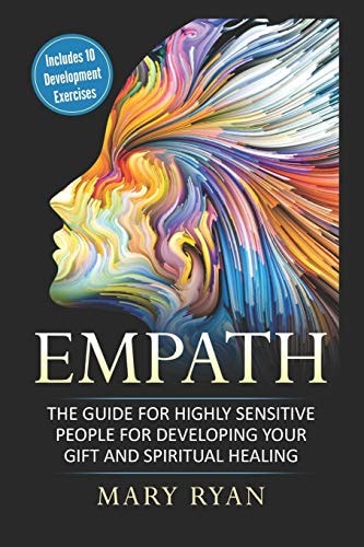 Empath The Guide for the Highly Sensitive Person for Developing Your Gift and Spiritual Healing: Includes 10 Development Exercises