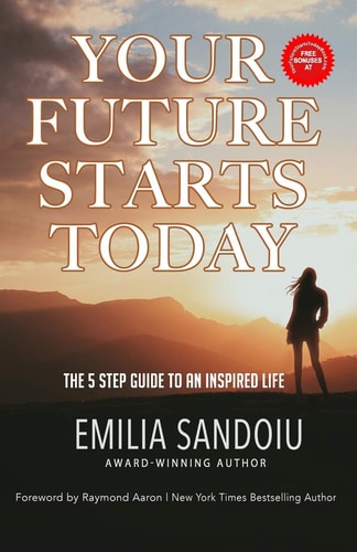 Your Future Starts Today The 5 Step Guide to An Inspired Life