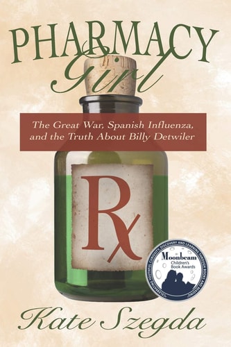 Pharmacy Girl The Great War, Spanish Influenza, and the Truth about Billy Detwiler