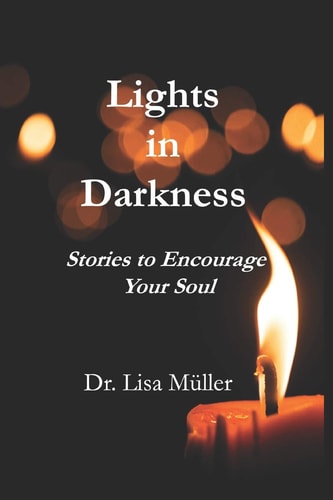 Lights in Darkness Stories to Encourage Your Soul