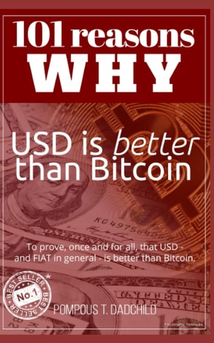101 Reasons Why USD Is Better Than Bitcoin To Prove, Once and for All, That USD - and FIAT in General - Is Better Than Bitcoin