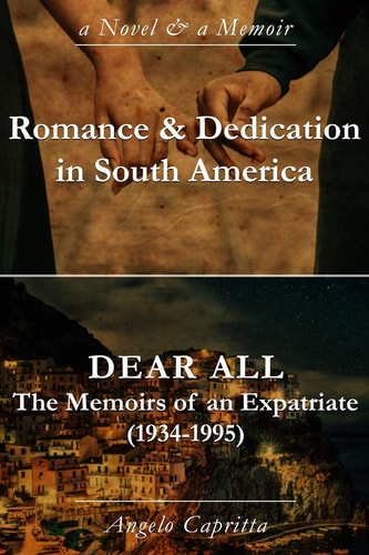 Romance & Dedication in South America / Dear All The Memoirs of an Expatriate (1934-1995)