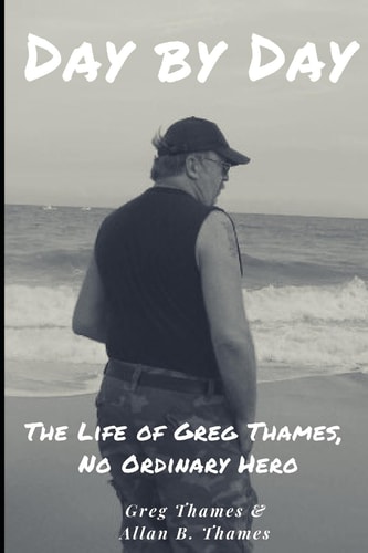 Day by Day The Life of Greg Thames, No Ordinary Hero