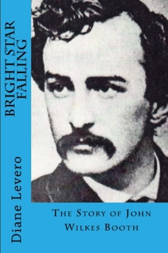Bright Star Falling The Story of John Wilkes Booth