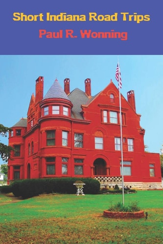 Short Indiana Road Trips Tourism Guide for Short Indiana Day Trips