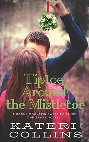 Tiptoe Around the Mistletoe A Rogue Mountain Billionaire Second Chance Sweet Romance Christmas Novella