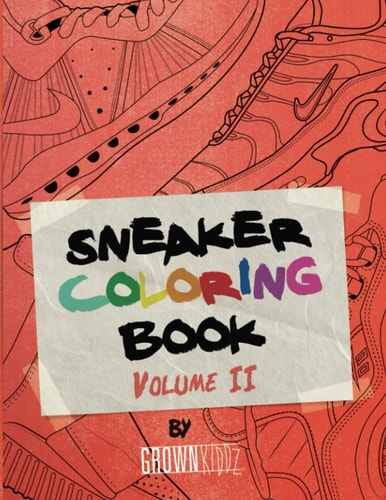 Sneakerz Coloring Book Vol. 2 Color the Hottest Sneakers Ever Made!
