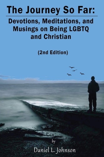 The Journey So Far (2nd Edition) Devotions, Meditations, and Musings on Being Lgbtq and Christian