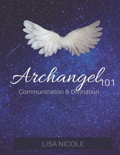 Archangel 101: Communication and Divination Guidebook Experience Direct Connection with the Angelic Realm