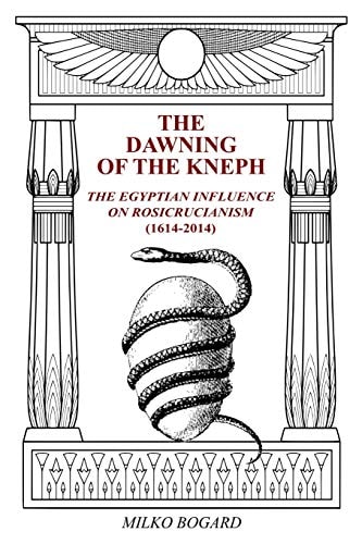 The Dawning of the Kneph The Egyptian Influence on Rosicrucianism 1614-2014