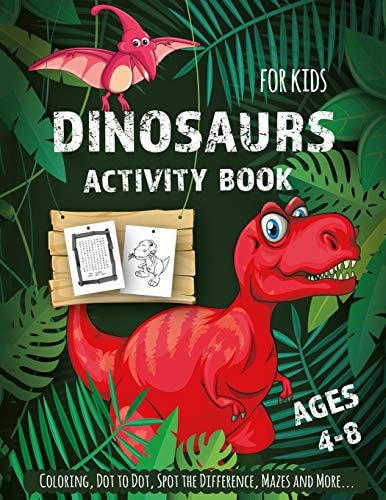 Dinosaur Activity Book for Kids Ages 4-8 Creative and Fun Activities for Learning, Mazes, Dot to Dot, Spot the Difference, Word Search, and More