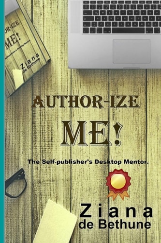 Author-Ize Me! The Self-Publisher's Desktop Mentor.