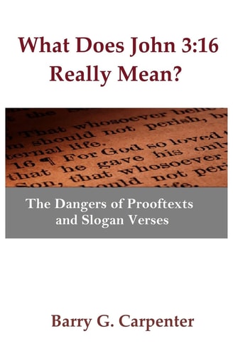 What Does John 3 16 Really Mean?: The Dangers of Prooftexts and Slogan Verses