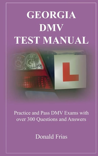 Georgia DMV Test Manual Practice and Pass DMV Exams with Over 300 Questions and Answers