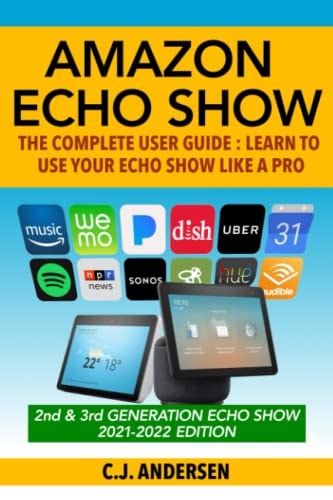 Amazon Echo Show - The Complete User Guide Learn to Use Your Echo Show Like A Pro