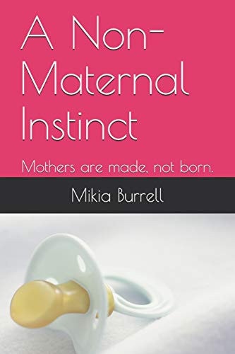 A Non-Maternal Instinct Mothers Are Made, Not Born