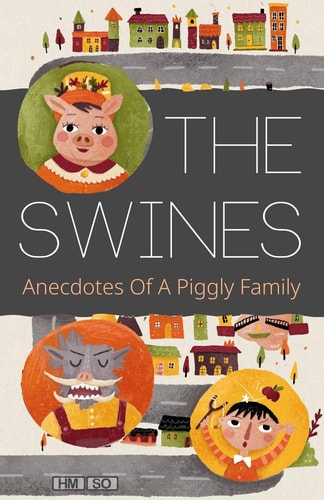 The Swines Anecdotes Of A Piggly Family