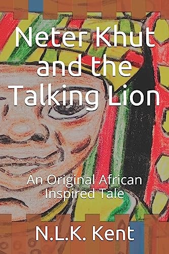 Neter Khut and the Talking Lion An Original African Inspired Tale