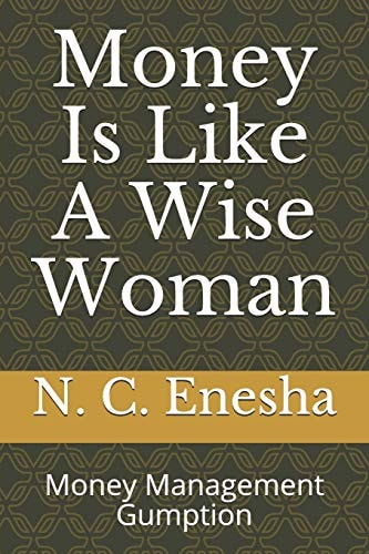 Money Is Like a Wise Woman Money Management Gumption