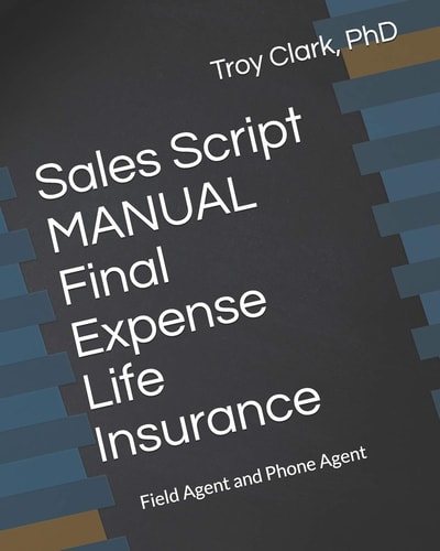 Sales Script Manual, Final Expense Life Insurance Field Agent and Phone Agent