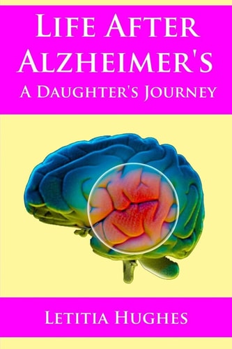 Life After Alzheimer's a Daughter's Journey