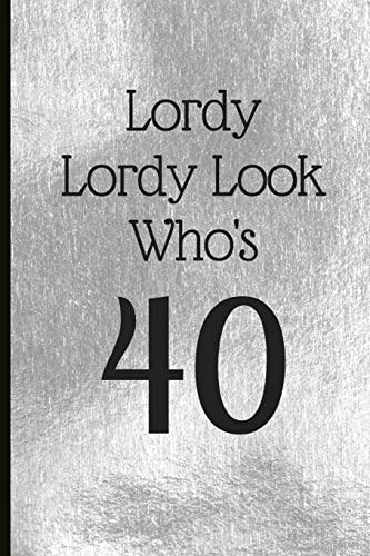 Lordy Lordy Look Who's 40 A Beautiful 40th Birthday Gift and Keepsake to Write Down Special Moments