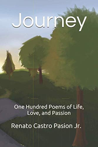 Journey One Hundred Poems of Life, Love, and Passion