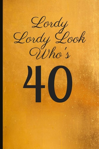 Lordy Lordy Look Who's 40 A Beautiful 40th Birthday Gift and Keepsake to Write Down Special Moments