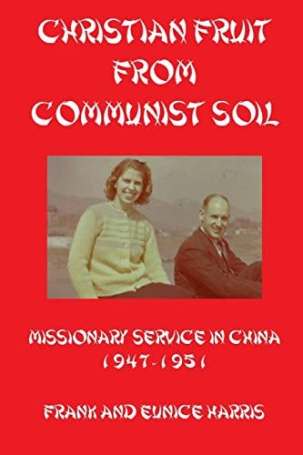 Christian Fruit From Communist Soil Missionary Service in China 1947-1951