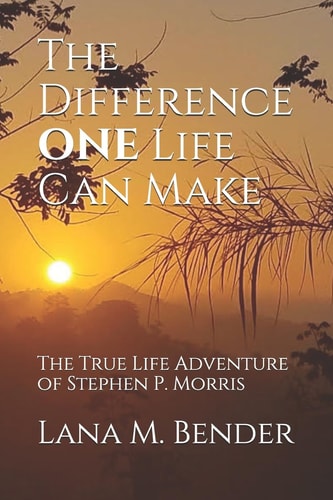 The Difference ONE Life Can Make The True Life Adventure of Stephen P. Morris
