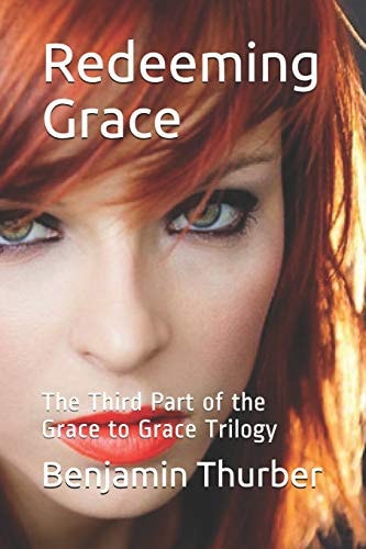 Redeeming Grace The Third Part of the Grace to Grace Trilogy