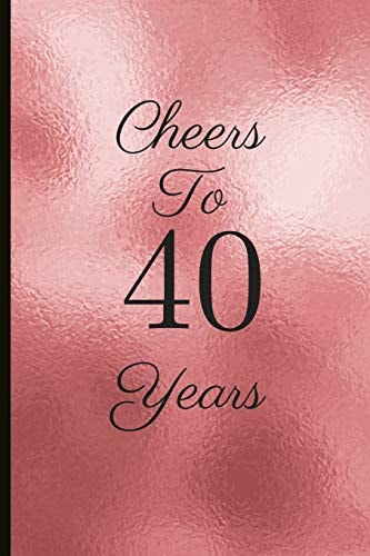 Cheers to 40 Years A Beautiful 40th Birthday Gift and Keepsake to Write Down Special Moments
