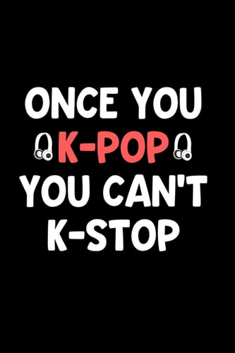 Once You K-Pop You Can't K-Stop Perfect Gift Idea for the K-Pop Music Fan! Buy Yours Today!