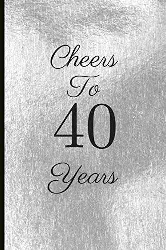 Cheers to 40 Years A Beautiful 40th Birthday Gift and Keepsake to Write Down Special Moments